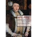 The Boy King: Edward VI and the Protestant Reformation
