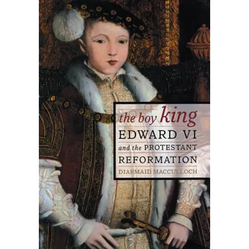 The Boy King: Edward VI and the Protestant Reformation