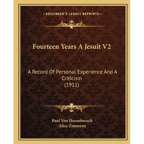 Fourteen Years A Jesuit V2: A Record Of Personal Experience And A Criticism (1911)