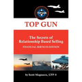 TOP GUN- The Secrets of Relationship Based Selling: Financial Service Edition