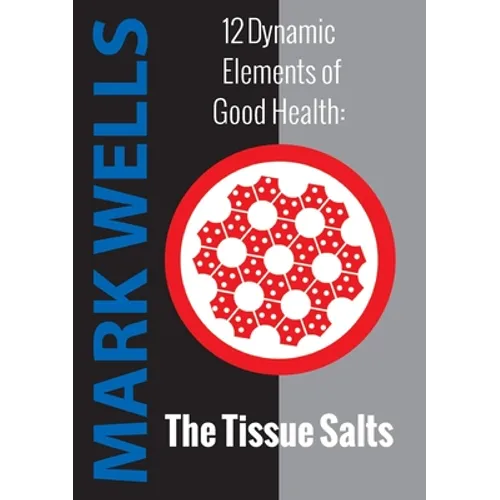 12 Dynamic Elements of Good Health - The Tissue Salts