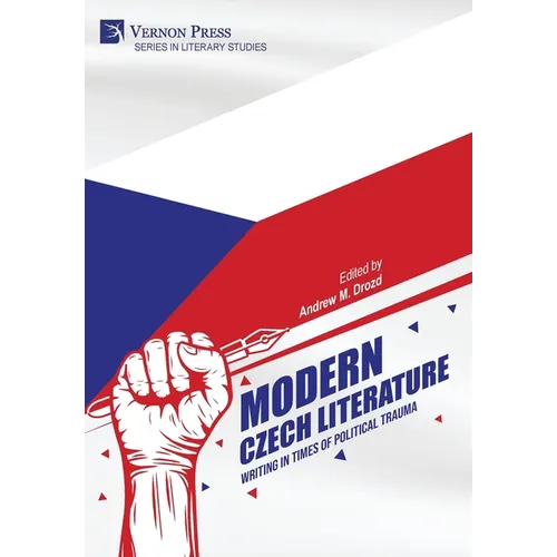 Modern Czech Literature: Writing in Times of Political Trauma