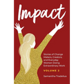 Impact: Stories of Change Makers, Creators, and Everyday Women Doing Extraordinary Work (Volume 2)