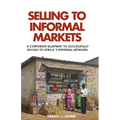 Selling to Informal Markets: A Corporate Blueprint to Successfully Selling to Africa's Informal Retailers