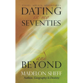 Dating in My Seventies and Beyond: Essays, Advice, Adventures