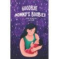 Goodbye Mommy's Boobies: A nursing lullaby