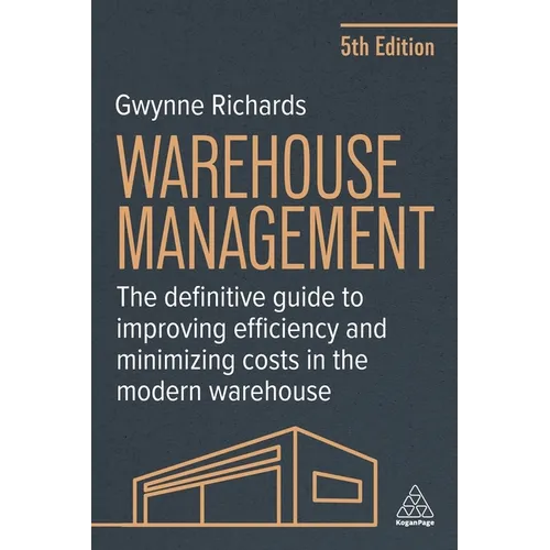 Warehouse Management: The Definitive Guide to Improving Efficiency and Minimizing Costs in the Modern Warehouse