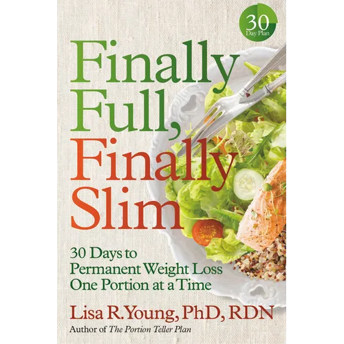 Finally Full, Finally Slim: 30 Days to Permanent Weight Loss One Portion at a Time