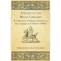 A Guide to the Welsh Language - A Collection of Historical Articles on the Language and Dialects of Wales