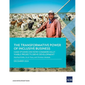 The Transformative Power of Inclusive Business: Case Studies on How Commercially Viable Projects Drive Development