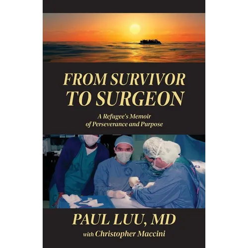 From Survivor to Surgeon: A Refugee's Memoir of Perseverance and Purpose