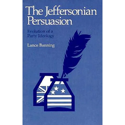 The Jeffersonian Persuasion: Evolution of a Party Ideology