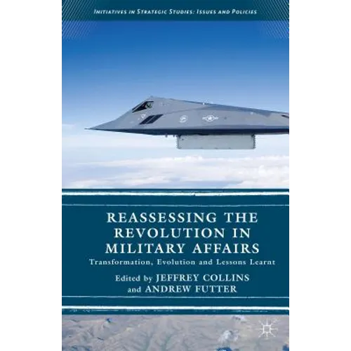 Reassessing the Revolution in Military Affairs: Transformation, Evolution and Lessons Learnt