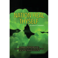 Nation, Heal Thyself: A Primary Prevention Guide: Comprehensive and Holistic, Functional, and Includes a One and Only Prevention Healthscore