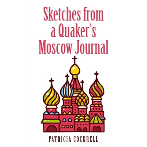 Sketches from a Quaker's Moscow Journal