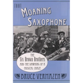 That Moaning Saxophone: The Six Brown Brothers and the Dawning of a Musical Craze