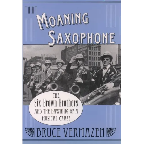That Moaning Saxophone: The Six Brown Brothers and the Dawning of a Musical Craze