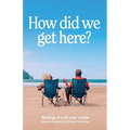 How did we get here: Musings of a 45 year couple