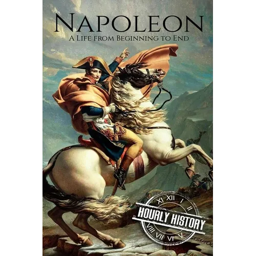 Napoleon: A Life From Beginning To End