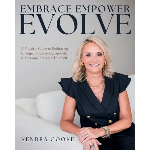 Embrace Empower Evolve: A Practical Guide to Embracing Change, Empowering Growth, and Evolving into Your True Self
