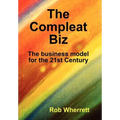The Compleat Biz: The Business Model for the 21st Century