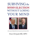Surviving the 2020 Election Without Losing Your Mind: Dr. Calm's Prescription for Electile Dysfunction