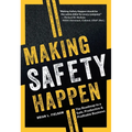 Making Safety Happen: The Roadmap to a Safe, Productive & Profitable Business