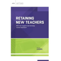 Retaining New Teachers: How Do I Support and Develop Novice Teachers? (ASCD Arias)