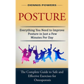 Posture: Everything You Need to Improve Posture in Just a Few Minutes Per Day (The Complete Guide to Safe and Effective Exercises for Osteoporosis and