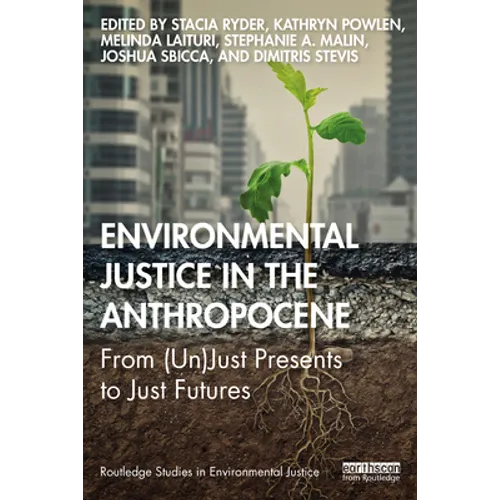 Environmental Justice in the Anthropocene: From (Un)Just Presents to Just Futures