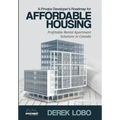 A Private Developer's Roadmap for Affordable Housing - Profitable Rental Apartment Solutions in Canada
