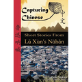 Capturing Chinese: Short Stories From Lu Xun's Nahan