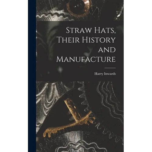 Straw Hats, Their History and Manufacture