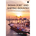 Indian Port and Shipping Industry: Five Decades of my Involvement