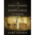 The Four Consorts of Joseph Slagle: An Unauthorized Biography of Judge Joseph Slagle