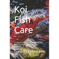 Koi Fish Care: A Comprehensive Guide to Raising and Nurturing these Graceful Aquatic Beauties