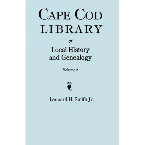 Cape Cod Library of Local History and Genealogy. a Facsimile Edition of 108 Pamphlets Published in the Early 20th Century. Volume 2: Pamphlets No. 60-