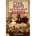 Civil Rights Movement: The Inspiring History of the Civil Rights Movement for Kids