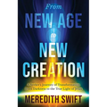 From New Age to New Creation: A Seeker's Journey of Transformation from Darkness to the True Light of Jesus