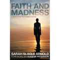 Faith and Madness: A Spiritual and Psychological Journey