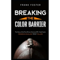Breaking the Color Barrier: The Story of the First African American NFL Head Coach, Frederick Douglass "Fritz" Pollard