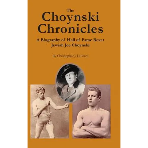 The Choynski Chronicles: A Biography of Hall of Fame Boxer Jewish Joe Choynski