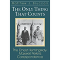 Only Thing That Counts: The Ernest Hemingway-Maxwell Perkins Correspondence