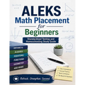 ALEKS Math for Beginners: A Comprehensive Review and Step-By-Step Guide to Preparing for the ALEKS Math Test