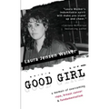 Good Girl: a memoir of overcoming rape, breast cancer & fundamentalism