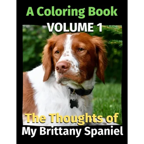 The Thoughts of My Brittany Spaniel: A Coloring Book Volume 1