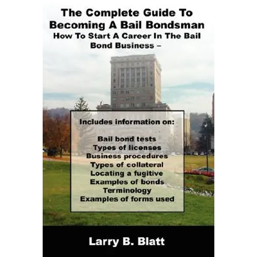 The Complete Guide to Becoming a Bail Bondsman: How to Start a Career in the Bail Bond Business