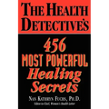 The Health Detective's 456 Most Powerful Healing Secrets