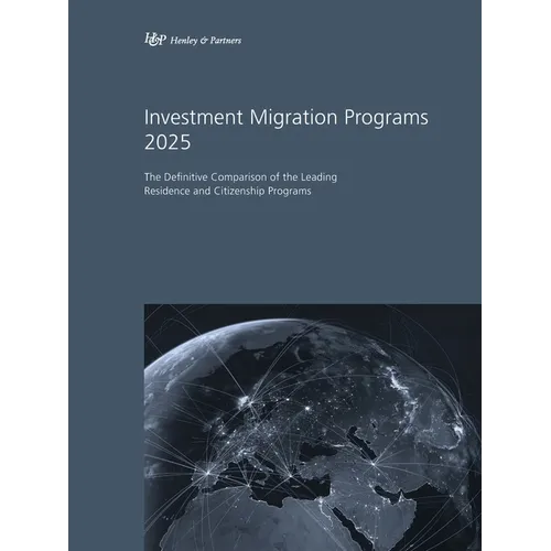 Investment Migration Programs 2025: The Definitive Comparison of the Leading Residence and Citizenship Programs