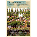 Fentanyl, Inc.: How Rogue Chemists Are Creating the Deadliest Wave of the Opioid Epidemic